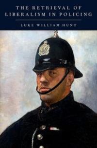 The Retrieval of Liberalism in Policing book cover 